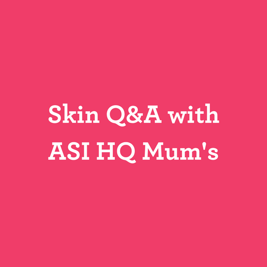 Skin Q&A with ASI HQ Mum's
